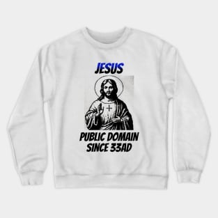 Jesus: In the Public Domain Since 33AD Crewneck Sweatshirt